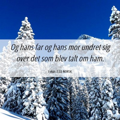 Picture 06 - Lukas 2:33 NORSK - Og hans far og hans mor undret sig over det som - Bible Verse Picture