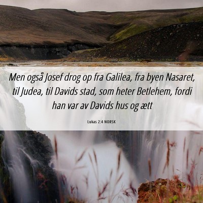 Picture 06 - Lukas 2:4 NORSK - Men også Josef drog op fra Galilea, fra byen - Bible Verse Picture