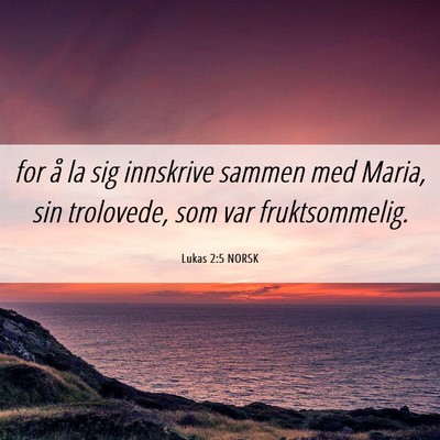 Picture 06 - Lukas 2:5 NORSK - for å la sig innskrive sammen med Maria, sin - Bible Verse Picture