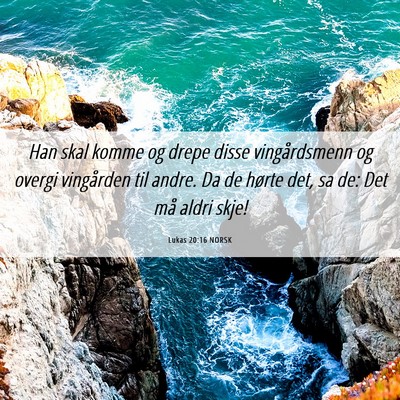 Picture 06 - Lukas 20:16 NORSK - Han skal komme og drepe disse vingårdsmenn og - Bible Verse Picture