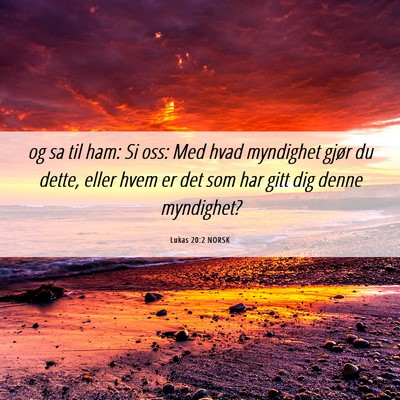 Picture 06 - Lukas 20:2 NORSK - og sa til ham: Si oss: Med hvad myndighet gjør - Bible Verse Picture