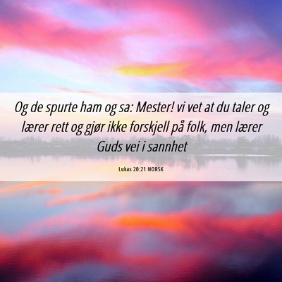 Picture 06 - Lukas 20:21 NORSK - Og de spurte ham og sa: Mester! vi vet at du - Bible Verse Picture