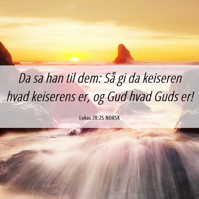 Picture 06 - Lukas 20:25 NORSK - Da sa han til dem: Så gi da keiseren hvad - Bible Verse Picture