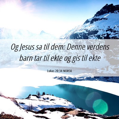 Picture 06 - Lukas 20:34 NORSK - Og Jesus sa til dem: Denne verdens barn tar til - Bible Verse Picture