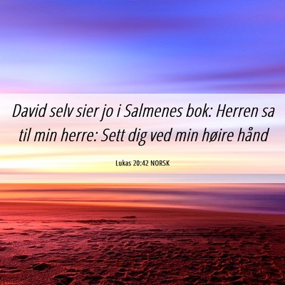 Picture 06 - Lukas 20:42 NORSK - David selv sier jo i Salmenes bok: Herren sa til - Bible Verse Picture