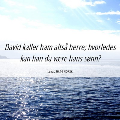 Picture 06 - Lukas 20:44 NORSK - David kaller ham altså herre; hvorledes kan han - Bible Verse Picture