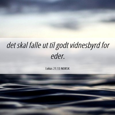 Picture 06 - Lukas 21:13 NORSK - det skal falle ut til godt vidnesbyrd for - Bible Verse Picture