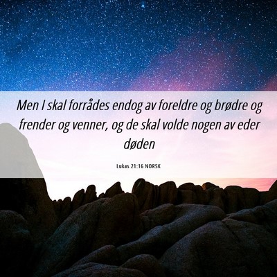 Picture 06 - Lukas 21:16 NORSK - Men I skal forrådes endog av foreldre og brødre - Bible Verse Picture