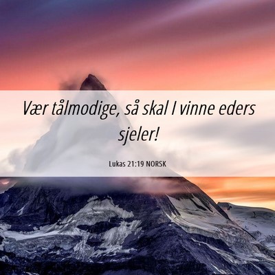 Picture 06 - Lukas 21:19 NORSK - Vær tålmodige, så skal I vinne eders - Bible Verse Picture