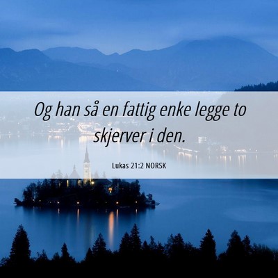 Picture 06 - Lukas 21:2 NORSK - Og han så en fattig enke legge to skjerver i - Bible Verse Picture