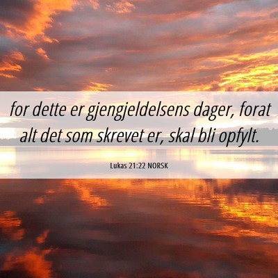 Picture 06 - Lukas 21:22 NORSK - for dette er gjengjeldelsens dager, forat alt det - Bible Verse Picture