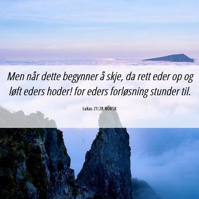 Picture 06 - Lukas 21:28 NORSK - Men når dette begynner å skje, da rett eder op - Bible Verse Picture