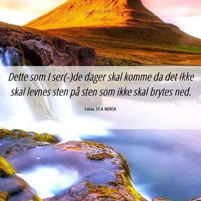 Picture 06 - Lukas 21:6 NORSK - Dette som I ser(-)de dager skal komme da det ikke - Bible Verse Picture
