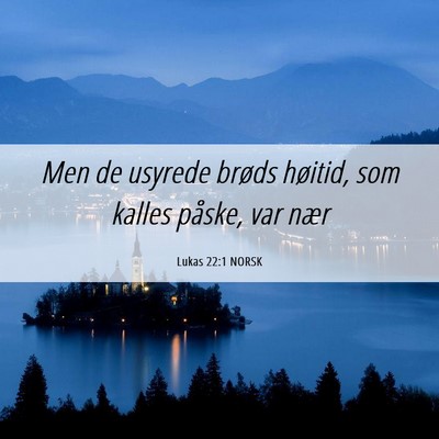 Picture 06 - Lukas 22:1 NORSK - Men de usyrede brøds høitid, som kalles påske, - Bible Verse Picture