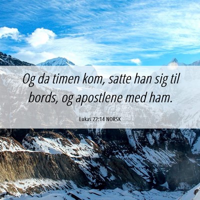 Picture 06 - Lukas 22:14 NORSK - Og da timen kom, satte han sig til bords, og - Bible Verse Picture