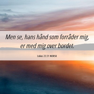 Picture 06 - Lukas 22:21 NORSK - Men se, hans hånd som forråder mig, er med mig - Bible Verse Picture