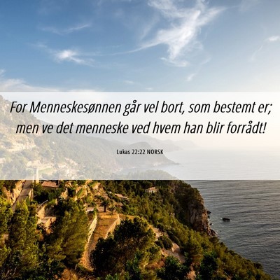 Picture 06 - Lukas 22:22 NORSK - For Menneskesønnen går vel bort, som bestemt - Bible Verse Picture