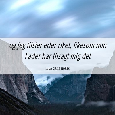 Picture 06 - Lukas 22:29 NORSK - og jeg tilsier eder riket, likesom min Fader har - Bible Verse Picture