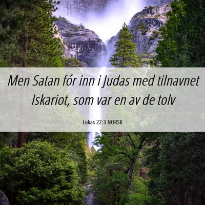 Picture 06 - Lukas 22:3 NORSK - Men Satan fór inn i Judas med tilnavnet - Bible Verse Picture