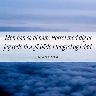 Picture 06 - Lukas 22:33 NORSK - Men han sa til ham: Herre! med dig er jeg rede - Bible Verse Picture
