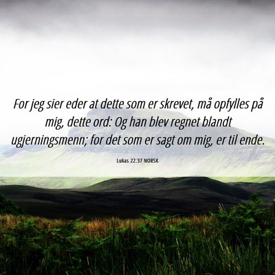 Picture 06 - Lukas 22:37 NORSK - For jeg sier eder at dette som er skrevet, må - Bible Verse Picture