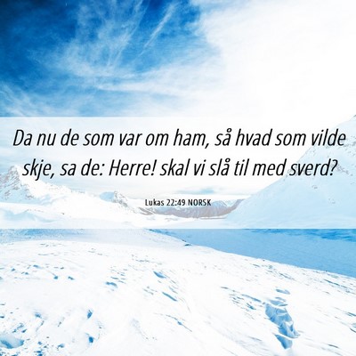 Picture 06 - Lukas 22:49 NORSK - Da nu de som var om ham, så hvad som vilde skje, - Bible Verse Picture