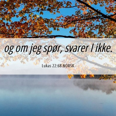 Picture 06 - Lukas 22:68 NORSK - og om jeg spør, svarer I - Bible Verse Picture