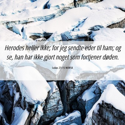 Picture 06 - Lukas 23:15 NORSK - Herodes heller ikke; for jeg sendte eder til ham; - Bible Verse Picture