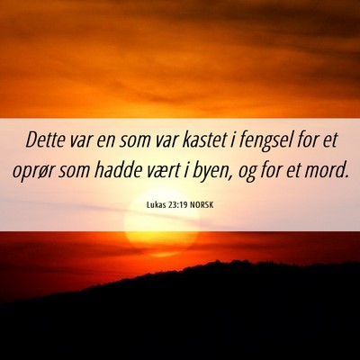 Picture 06 - Lukas 23:19 NORSK - Dette var en som var kastet i fengsel for et - Bible Verse Picture