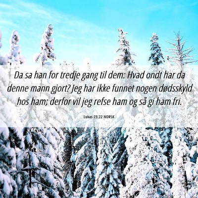 Picture 06 - Lukas 23:22 NORSK - Da sa han for tredje gang til dem: Hvad ondt har - Bible Verse Picture