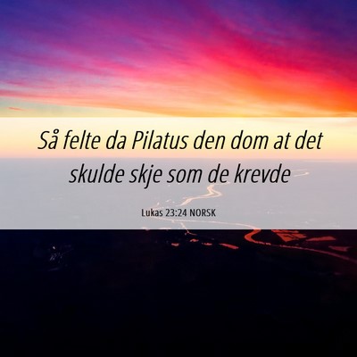Picture 06 - Lukas 23:24 NORSK - Så felte da Pilatus den dom at det skulde skje - Bible Verse Picture