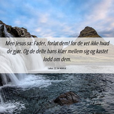 Picture 06 - Lukas 23:34 NORSK - Men Jesus sa: Fader, forlat dem! for de vet ikke - Bible Verse Picture