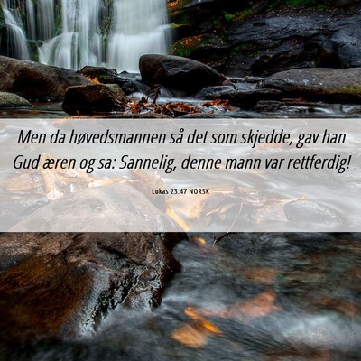 Picture 06 - Lukas 23:47 NORSK - Men da høvedsmannen så det som skjedde, gav han - Bible Verse Picture