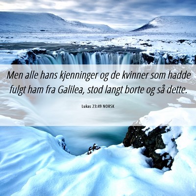 Picture 06 - Lukas 23:49 NORSK - Men alle hans kjenninger og de kvinner som hadde - Bible Verse Picture