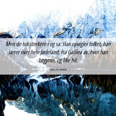 Picture 06 - Lukas 23:5 NORSK - Men de tok sterkere i og sa: Han opvigler folket, - Bible Verse Picture