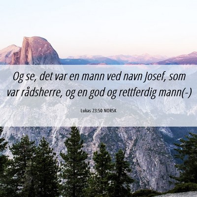 Picture 06 - Lukas 23:50 NORSK - Og se, det var en mann ved navn Josef, som var - Bible Verse Picture