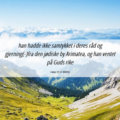 Picture 06 - Lukas 23:51 NORSK - han hadde ikke samtykket i deres råd og - Bible Verse Picture