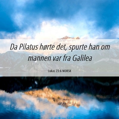 Picture 06 - Lukas 23:6 NORSK - Da Pilatus hørte det, spurte han om mannen var - Bible Verse Picture
