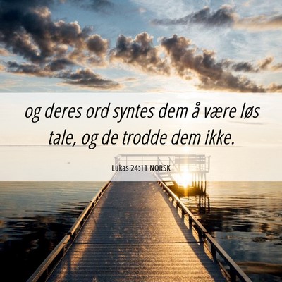 Picture 06 - Lukas 24:11 NORSK - og deres ord syntes dem å være løs tale, og de - Bible Verse Picture