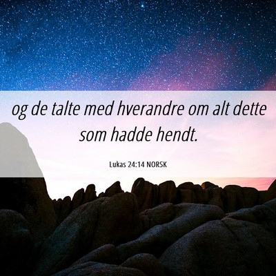 Picture 06 - Lukas 24:14 NORSK - og de talte med hverandre om alt dette som hadde - Bible Verse Picture