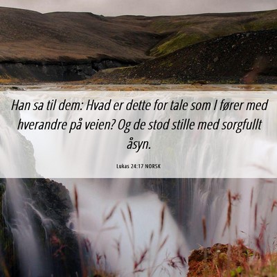 Picture 06 - Lukas 24:17 NORSK - Han sa til dem: Hvad er dette for tale som I - Bible Verse Picture