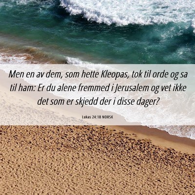 Picture 06 - Lukas 24:18 NORSK - Men en av dem, som hette Kleopas, tok til orde og - Bible Verse Picture