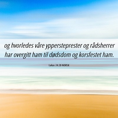 Picture 06 - Lukas 24:20 NORSK - og hvorledes våre yppersteprester og rådsherrer - Bible Verse Picture