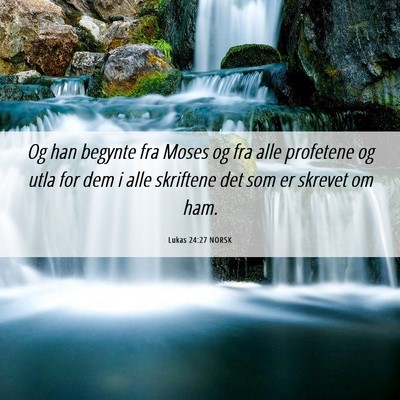 Picture 06 - Lukas 24:27 NORSK - Og han begynte fra Moses og fra alle profetene og - Bible Verse Picture