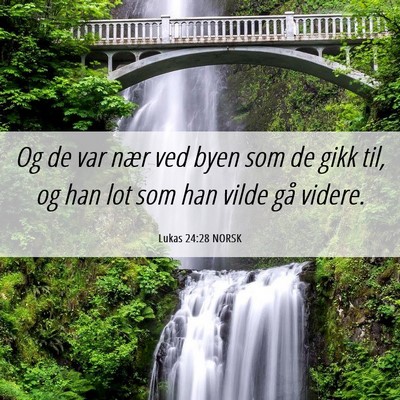 Picture 06 - Lukas 24:28 NORSK - Og de var nær ved byen som de gikk til, og han - Bible Verse Picture