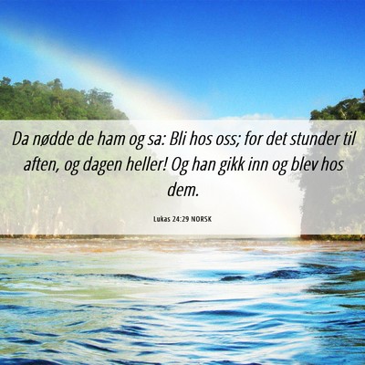 Picture 06 - Lukas 24:29 NORSK - Da nødde de ham og sa: Bli hos oss; for det - Bible Verse Picture