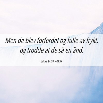 Picture 06 - Lukas 24:37 NORSK - Men de blev forferdet og fulle av frykt, og - Bible Verse Picture