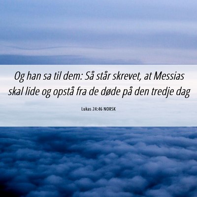 Picture 06 - Lukas 24:46 NORSK - Og han sa til dem: Så står skrevet, at Messias - Bible Verse Picture