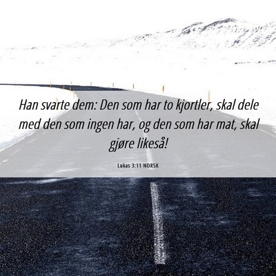 Picture 06 - Lukas 3:11 NORSK - Han svarte dem: Den som har to kjortler, skal - Bible Verse Picture