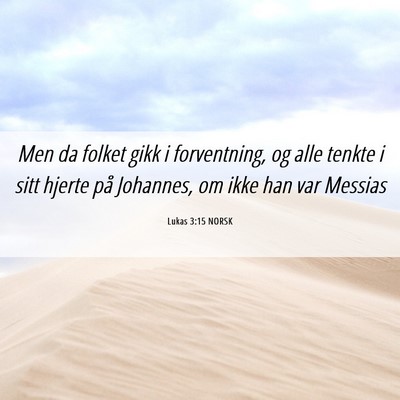 Picture 06 - Lukas 3:15 NORSK - Men da folket gikk i forventning, og alle tenkte - Bible Verse Picture